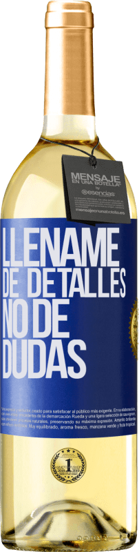 29,95 € | Vino Blanco Edición WHITE Lléname de detalles, no de dudas Etiqueta Azul. Etiqueta personalizable Vino joven Cosecha 2024 Verdejo