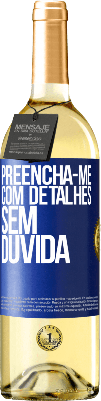 29,95 € | Vinho branco Edição WHITE Preencha-me com detalhes, sem dúvida Etiqueta Azul. Etiqueta personalizável Vinho jovem Colheita 2023 Verdejo