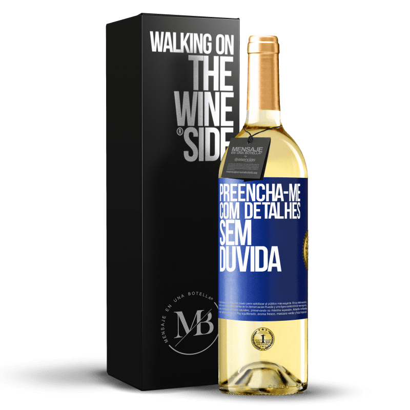 29,95 € Envio grátis | Vinho branco Edição WHITE Preencha-me com detalhes, sem dúvida Etiqueta Azul. Etiqueta personalizável Vinho jovem Colheita 2024 Verdejo