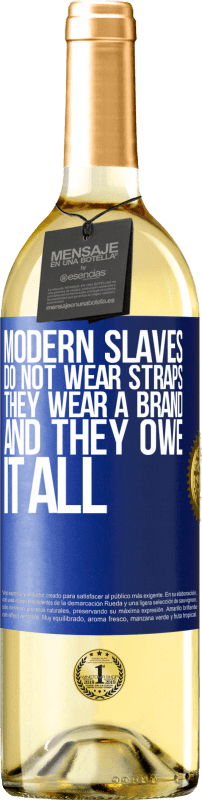 29,95 € Free Shipping | White Wine WHITE Edition Modern slaves do not wear straps. They wear a brand and they owe it all Blue Label. Customizable label Young wine Harvest 2024 Verdejo