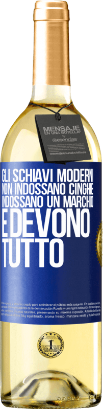 29,95 € | Vino bianco Edizione WHITE Gli schiavi moderni non indossano cinghie. Indossano un marchio e devono tutto Etichetta Blu. Etichetta personalizzabile Vino giovane Raccogliere 2024 Verdejo