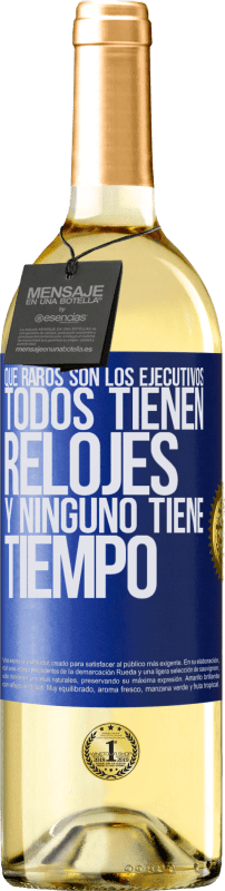 29,95 € | Vino Blanco Edición WHITE Que raros son los ejecutivos. Todos tienen relojes y ninguno tiene tiempo Etiqueta Azul. Etiqueta personalizable Vino joven Cosecha 2024 Verdejo