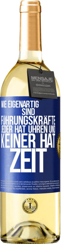 29,95 € Kostenloser Versand | Weißwein WHITE Ausgabe Wie eigenartig sind Führungskräfte. Jeder hat Uhren und keiner hat Zeit Blaue Markierung. Anpassbares Etikett Junger Wein Ernte 2025 Verdejo