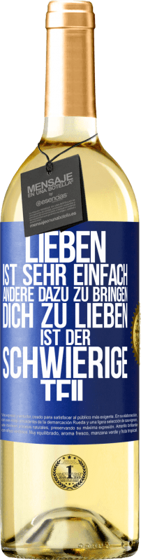 Kostenloser Versand | Weißwein WHITE Ausgabe Lieben ist sehr einfach, andere dazu zu bringen, dich zu lieben, ist der schwierige Teil Blaue Markierung. Anpassbares Etikett Junger Wein Ernte 2023 Verdejo