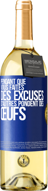 29,95 € | Vin blanc Édition WHITE Pendant que vous faites des excuses, d'autres pondent des œufs Étiquette Bleue. Étiquette personnalisable Vin jeune Récolte 2024 Verdejo