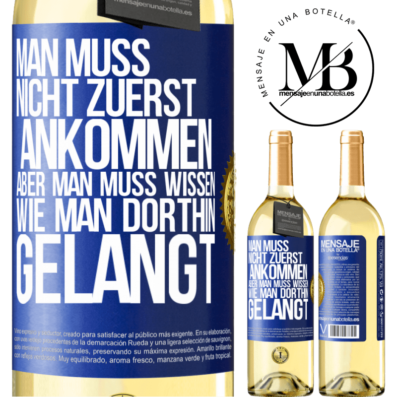 29,95 € Kostenloser Versand | Weißwein WHITE Ausgabe Man muss nicht zuerst ankommen, aber man muss wissen, wie man dorthin gelangt Blaue Markierung. Anpassbares Etikett Junger Wein Ernte 2024 Verdejo