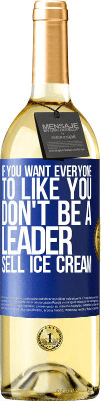 29,95 € | White Wine WHITE Edition If you want everyone to like you, don't be a leader. Sell ​​ice cream Blue Label. Customizable label Young wine Harvest 2024 Verdejo