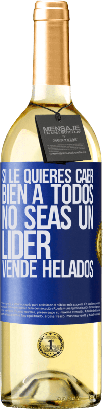 29,95 € | Vino Blanco Edición WHITE Si le quieres caer bien a todos, no seas un líder. Vende helados Etiqueta Azul. Etiqueta personalizable Vino joven Cosecha 2024 Verdejo