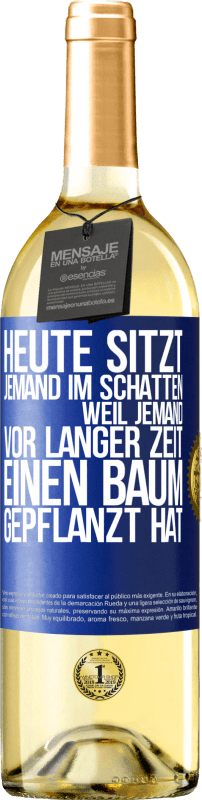 29,95 € | Weißwein WHITE Ausgabe Heute sitzt jemand im Schatten, weil jemand vor langer Zeit einen Baum gepflanzt hat Blaue Markierung. Anpassbares Etikett Junger Wein Ernte 2024 Verdejo