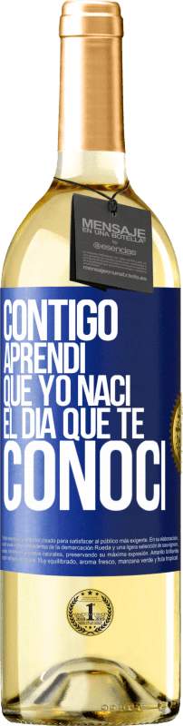 29,95 € | Vino Blanco Edición WHITE Contigo aprendí que yo nací el día que te conocí Etiqueta Azul. Etiqueta personalizable Vino joven Cosecha 2023 Verdejo