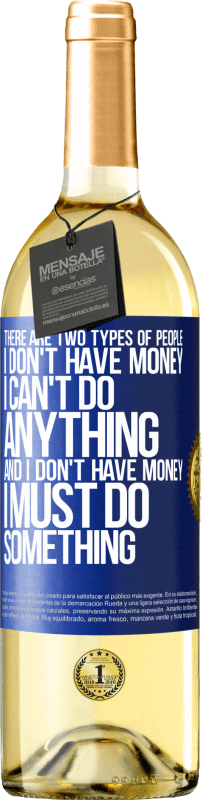 29,95 € | White Wine WHITE Edition There are two types of people. I don't have money, I can't do anything and I don't have money, I must do something Blue Label. Customizable label Young wine Harvest 2023 Verdejo