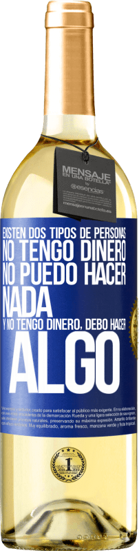 29,95 € Envío gratis | Vino Blanco Edición WHITE Existen dos tipos de personas. No tengo dinero, no puedo hacer nada y No tengo dinero, debo hacer algo Etiqueta Azul. Etiqueta personalizable Vino joven Cosecha 2025 Verdejo