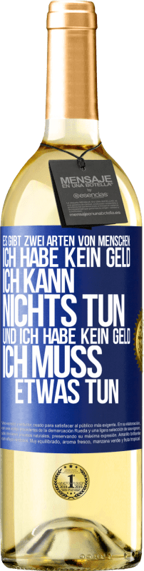 29,95 € Kostenloser Versand | Weißwein WHITE Ausgabe Es gibt zwei Arten von Menschen: Ich habe kein Geld, ich kann nichts tun, und ich habe kein Geld, ich muss etwas tun Blaue Markierung. Anpassbares Etikett Junger Wein Ernte 2024 Verdejo