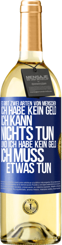 29,95 € Kostenloser Versand | Weißwein WHITE Ausgabe Es gibt zwei Arten von Menschen: Ich habe kein Geld, ich kann nichts tun, und ich habe kein Geld, ich muss etwas tun Blaue Markierung. Anpassbares Etikett Junger Wein Ernte 2025 Verdejo