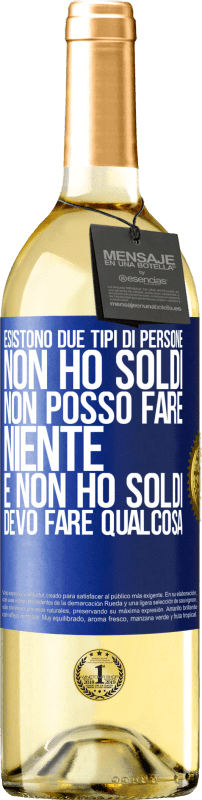 29,95 € | Vino bianco Edizione WHITE Esistono due tipi di persone. Non ho soldi, non posso fare niente e Non ho soldi, devo fare qualcosa Etichetta Blu. Etichetta personalizzabile Vino giovane Raccogliere 2024 Verdejo