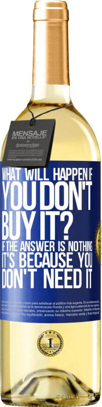 29,95 € | 白葡萄酒 WHITE版 如果您不购买会发生什么？如果答案是“没有”，那是因为您不需要它 蓝色标签. 可自定义的标签 青年酒 收成 2023 Verdejo