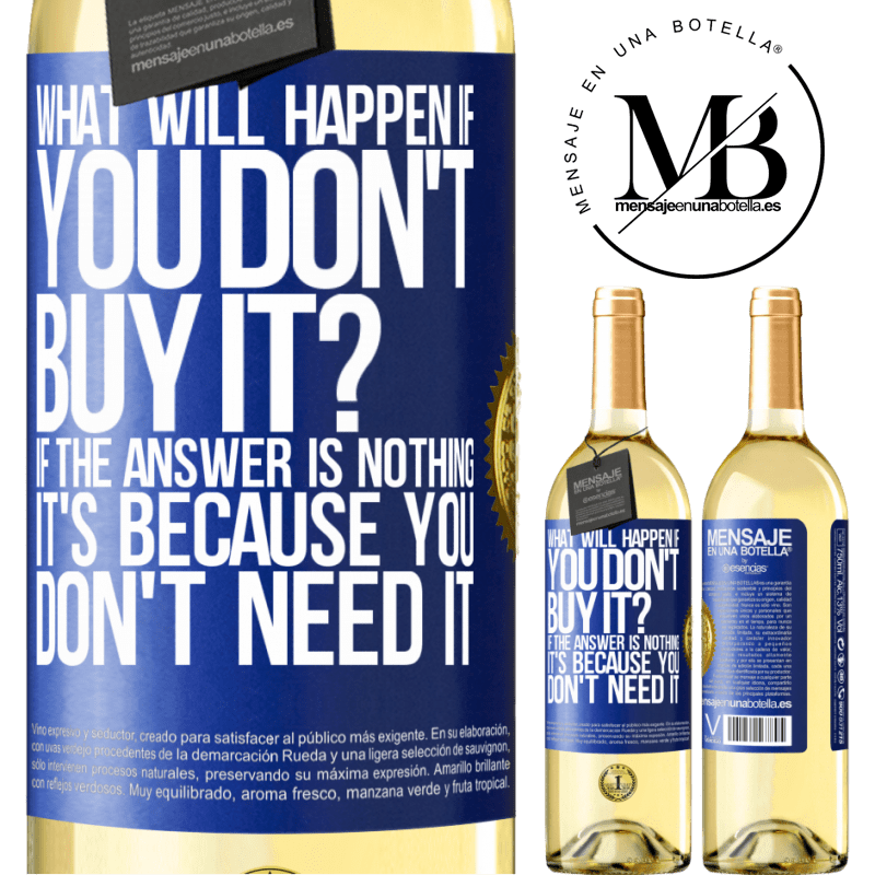 29,95 € Free Shipping | White Wine WHITE Edition what will happen if you don't buy it? If the answer is nothing, it's because you don't need it Blue Label. Customizable label Young wine Harvest 2022 Verdejo