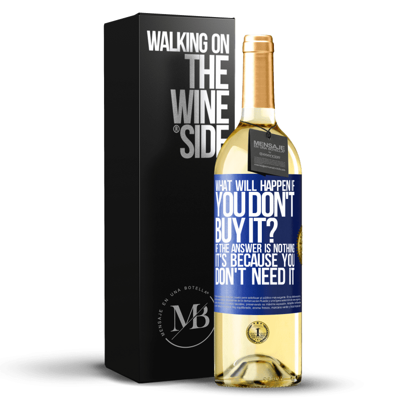 29,95 € Free Shipping | White Wine WHITE Edition what will happen if you don't buy it? If the answer is nothing, it's because you don't need it Blue Label. Customizable label Young wine Harvest 2024 Verdejo