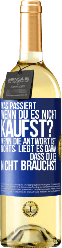 «Was passiert, wenn du es nicht kaufst? Wenn die Antwort ist: nichts, liegt es daran, dass du es nicht brauchst» WHITE Ausgabe