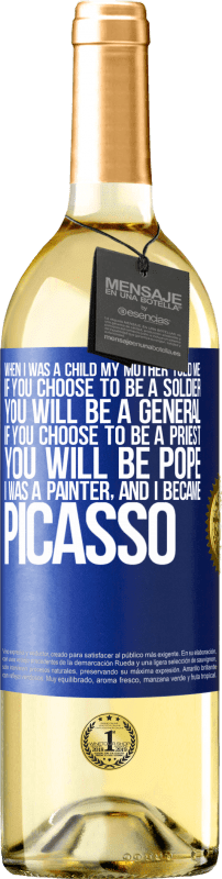 29,95 € | 白ワイン WHITEエディション 私が子供だったとき、母は私に言った：あなたが兵士になることを選択した場合、あなたは将軍になるでしょう。あなたが司祭になることを選ぶなら、あなたは教皇になります。私は画家で、ピカソになりました 青いタグ. カスタマイズ可能なラベル 若いワイン 収穫 2023 Verdejo