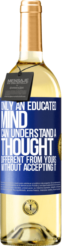 29,95 € | White Wine WHITE Edition Only an educated mind can understand a thought different from yours without accepting it Blue Label. Customizable label Young wine Harvest 2023 Verdejo
