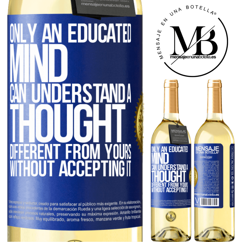29,95 € Free Shipping | White Wine WHITE Edition Only an educated mind can understand a thought different from yours without accepting it Blue Label. Customizable label Young wine Harvest 2022 Verdejo
