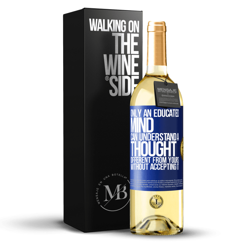 29,95 € Free Shipping | White Wine WHITE Edition Only an educated mind can understand a thought different from yours without accepting it Blue Label. Customizable label Young wine Harvest 2022 Verdejo