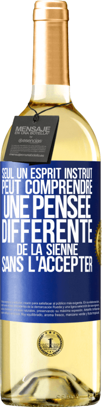 29,95 € | Vin blanc Édition WHITE Seul un esprit instruit peut comprendre une pensée différente de la sienne sans l'accepter Étiquette Bleue. Étiquette personnalisable Vin jeune Récolte 2024 Verdejo