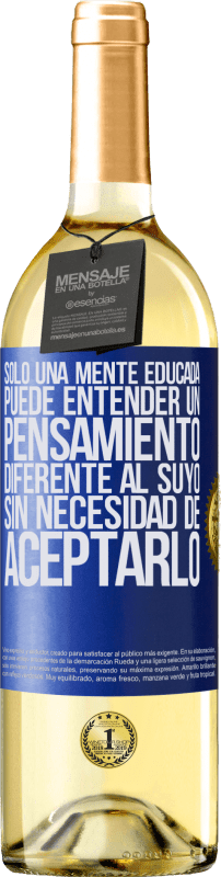 29,95 € | Vino Blanco Edición WHITE Sólo una mente educada puede entender un pensamiento diferente al suyo sin necesidad de aceptarlo Etiqueta Azul. Etiqueta personalizable Vino joven Cosecha 2024 Verdejo