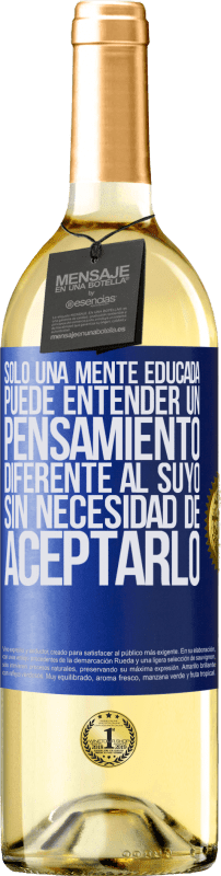 «Sólo una mente educada puede entender un pensamiento diferente al suyo sin necesidad de aceptarlo» Edición WHITE