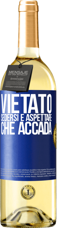 «Vietato sedersi e aspettare che accada» Edizione WHITE