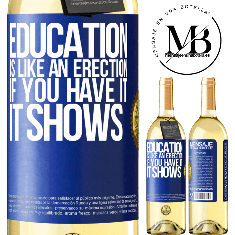 29,95 € Free Shipping | White Wine WHITE Edition Education is like an erection. If you have it, it shows Blue Label. Customizable label Young wine Harvest 2022 Verdejo