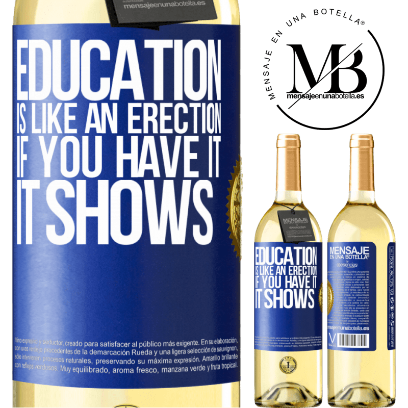 29,95 € Free Shipping | White Wine WHITE Edition Education is like an erection. If you have it, it shows Blue Label. Customizable label Young wine Harvest 2023 Verdejo