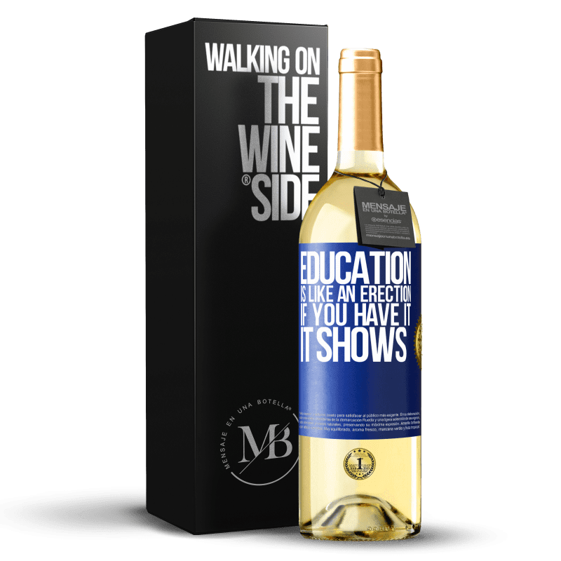 29,95 € Free Shipping | White Wine WHITE Edition Education is like an erection. If you have it, it shows Blue Label. Customizable label Young wine Harvest 2021 Verdejo