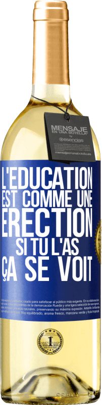 29,95 € | Vin blanc Édition WHITE L'éducation est comme une érection. Si tu l'as, ça se voit Étiquette Bleue. Étiquette personnalisable Vin jeune Récolte 2023 Verdejo