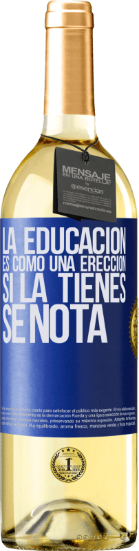 29,95 € Envío gratis | Vino Blanco Edición WHITE La educación es como una erección. Si la tienes, se nota Etiqueta Azul. Etiqueta personalizable Vino joven Cosecha 2025 Verdejo