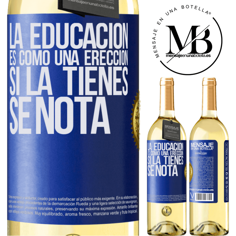 29,95 € Envío gratis | Vino Blanco Edición WHITE La educación es como una erección. Si la tienes, se nota Etiqueta Azul. Etiqueta personalizable Vino joven Cosecha 2023 Verdejo