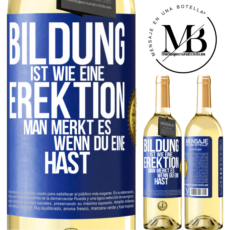 29,95 € Kostenloser Versand | Weißwein WHITE Ausgabe Bildung ist wie eine Erektion. Man merkt es, wenn du eine hast. Blaue Markierung. Anpassbares Etikett Junger Wein Ernte 2023 Verdejo