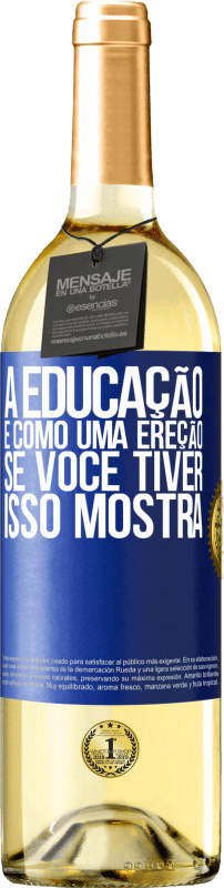 29,95 € | Vinho branco Edição WHITE A educação é como uma ereção. Se você tiver, isso mostra Etiqueta Azul. Etiqueta personalizável Vinho jovem Colheita 2025 Verdejo