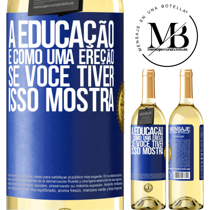 29,95 € Envio grátis | Vinho branco Edição WHITE A educação é como uma ereção. Se você tiver, isso mostra Etiqueta Azul. Etiqueta personalizável Vinho jovem Colheita 2023 Verdejo