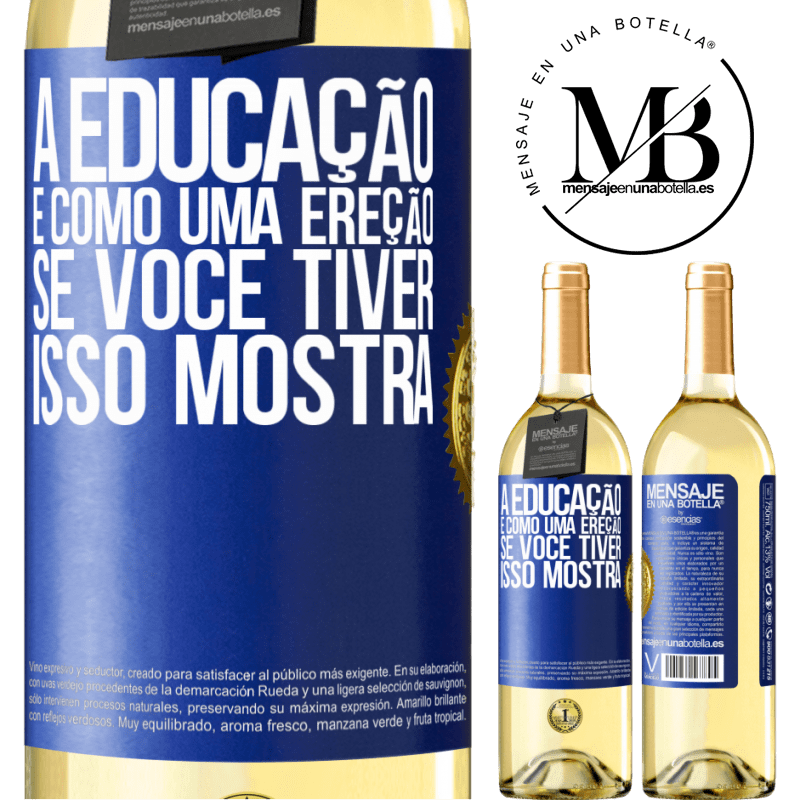 29,95 € Envio grátis | Vinho branco Edição WHITE A educação é como uma ereção. Se você tiver, isso mostra Etiqueta Azul. Etiqueta personalizável Vinho jovem Colheita 2025 Verdejo