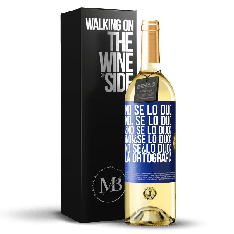 29,95 € Free Shipping | White Wine WHITE Edition No se lo dijo. No, se lo dijo. ¿No se lo dijo? ¡No! ¿Se lo dijo? No sé ¿lo dijo? La ortografía Blue Label. Customizable label Young wine Harvest 2024 Verdejo