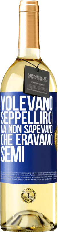 «Volevano seppellirci. Ma non sapevano che eravamo semi» Edizione WHITE