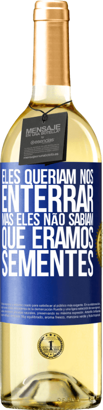 29,95 € Envio grátis | Vinho branco Edição WHITE Eles queriam nos enterrar. Mas eles não sabiam que éramos sementes Etiqueta Azul. Etiqueta personalizável Vinho jovem Colheita 2024 Verdejo