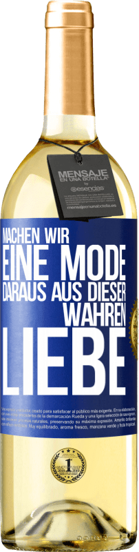 29,95 € Kostenloser Versand | Weißwein WHITE Ausgabe Machen wir eine Mode daraus, aus dieser wahren Liebe Blaue Markierung. Anpassbares Etikett Junger Wein Ernte 2024 Verdejo