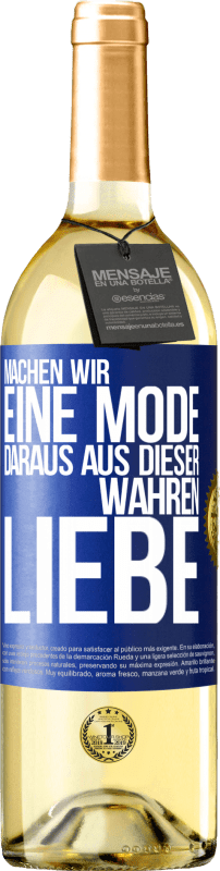 29,95 € Kostenloser Versand | Weißwein WHITE Ausgabe Machen wir eine Mode daraus, aus dieser wahren Liebe Blaue Markierung. Anpassbares Etikett Junger Wein Ernte 2025 Verdejo