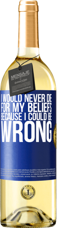 29,95 € Free Shipping | White Wine WHITE Edition I would never die for my beliefs because I could be wrong Blue Label. Customizable label Young wine Harvest 2023 Verdejo
