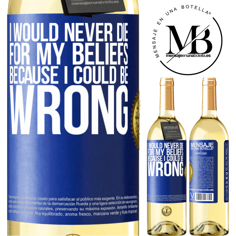 29,95 € Free Shipping | White Wine WHITE Edition I would never die for my beliefs because I could be wrong Blue Label. Customizable label Young wine Harvest 2022 Verdejo