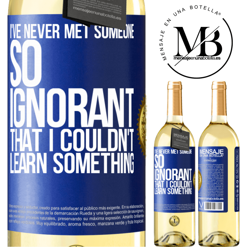 29,95 € Free Shipping | White Wine WHITE Edition I've never met someone so ignorant that I couldn't learn something Blue Label. Customizable label Young wine Harvest 2022 Verdejo