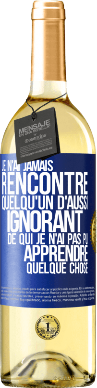 29,95 € | Vin blanc Édition WHITE Je n'ai jamais rencontré quelqu'un d'aussi ignorant de qui je n'ai pas pu apprendre quelque chose Étiquette Bleue. Étiquette personnalisable Vin jeune Récolte 2023 Verdejo